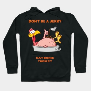 Don't be a jerky, eat some turkey! Hoodie